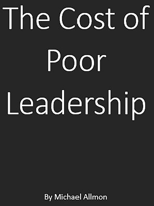 Title details for The Cost of Poor Leadership by Michael Allmon - Wait list